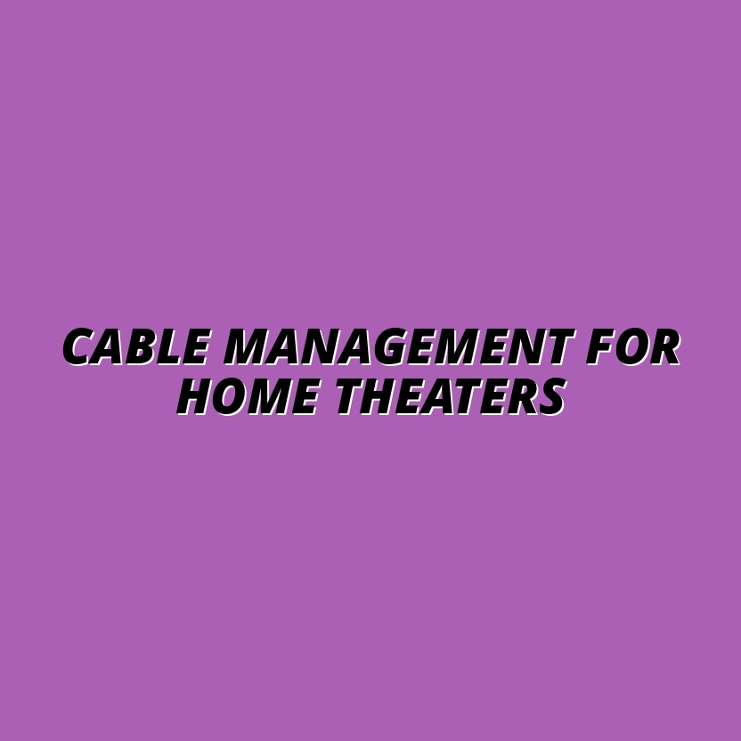 best cable management solutions for home theater setups